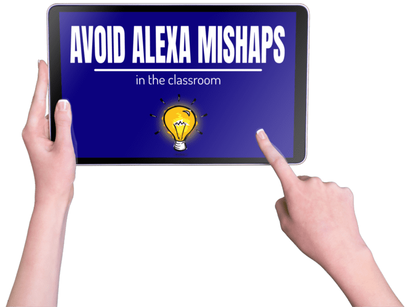 Graphic of female hands holding a digital tablet that reads: Avoid Alexa Mishaps in the Classroom